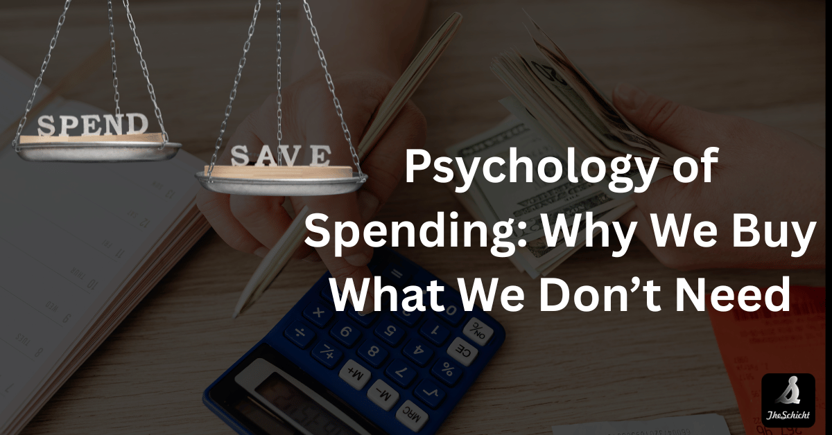 Psychology of Spending: Why We Buy What We Don’t Need Psychology of Spending: Why We Buy What We Don’t Need
